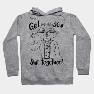 Get Your Shit Together! Hoodie